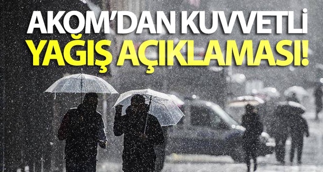 AKOM’dan son dakika yağış açıklaması