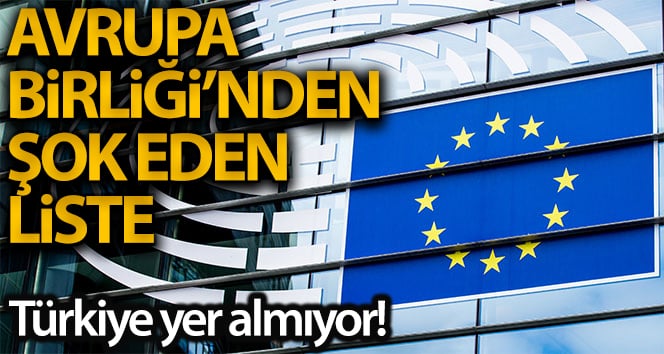 Avrupa Birliği, seyahat edilebilecek ülkelerin listesini yayınladı