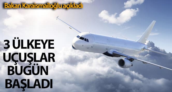 Bakan Karaismailoğlu: ‘Bugün itibariyle 3 ülkeye uçuş başladı’