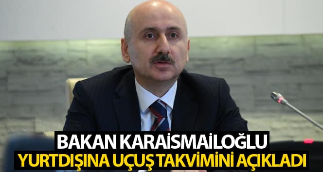 Bakan Karaismailoğlu uçuş programını açıkladı