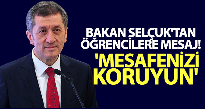 Bakan Selçuk’un öğrencilere mesajı: Sınavdaki sosyal mesafenizi koruyun