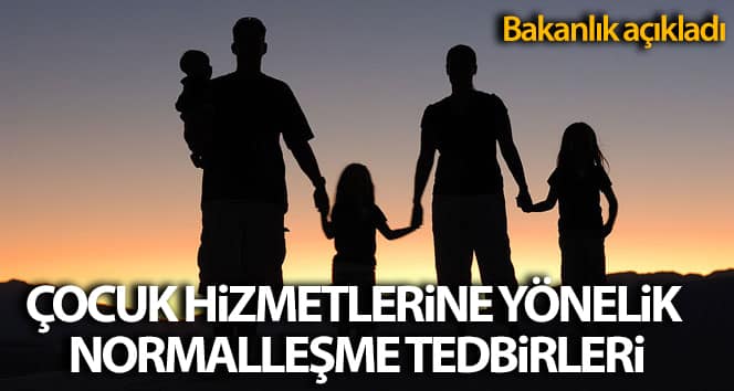 Bakanlık Çocuk Hizmetleri için Normalleştirme Tedbirlerini Açıkladı
