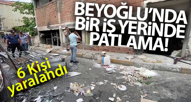 Beyoğlu’nda iş yerinde patlama: 6 yaralı