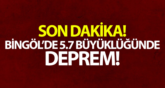 Bingöl’de korkutucu deprem!