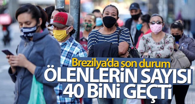 Brezilya’daki Covid-19’dan ölüm sayısı 40 bini aştı