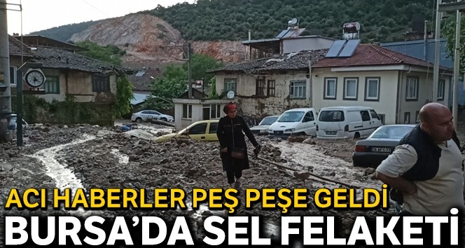 Bursa’daki sel felaketinden birbiri ardına üzücü haber geldi