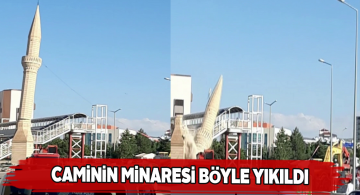 Sivas’ta cami minaresinin yıkımı kameralara böyle yansıdı