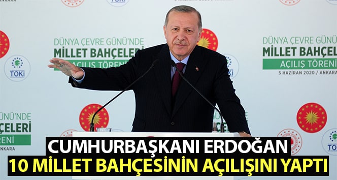 Cumhurbaşkanı Erdoğan, millet bahçelerinin açılışını yaptı