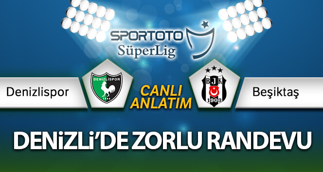 Denizlispor Beşiktaş Canlı Anlatım