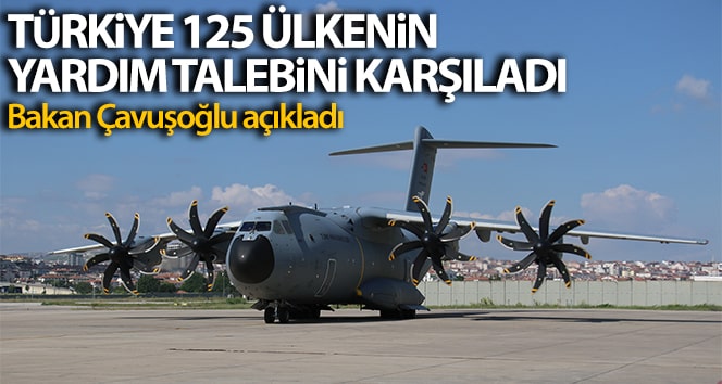 Dışişleri Bakanı Çavuşoğlu: ‘Türkiye 125 ülkenin yardımıyla talebi karşıladı’