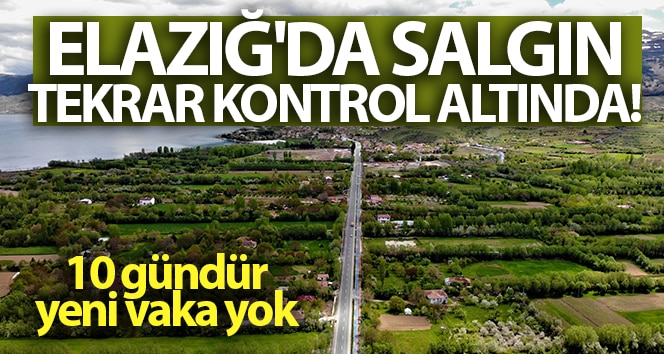 Elazığ’da salgın tekrar kontrol altına alındı, 10 gündür yeni vaka yok