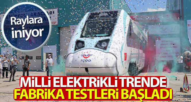Fabrika testlerinin başlatıldığı yerli ve ulusal trenin ilk sürüşü Başkan tarafından yapılacak