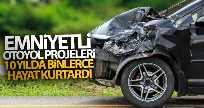 Güvenli otoyol projeleri 10 yılda binlerce can kurtardı