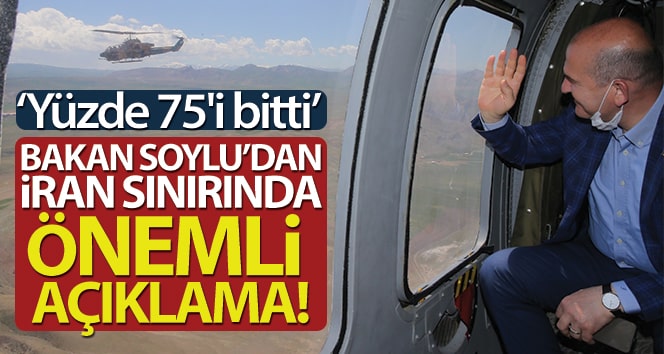 İçişleri Bakanı Süleyman Soylu’dan İran sınırında önemli açıklama