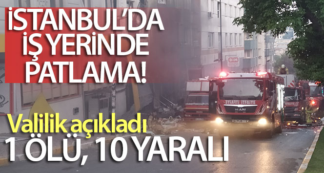 İstanbul Valiliği’nden patlama açıklaması: 1 ölü, 10 yaralı