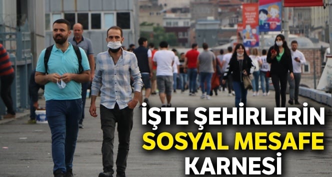 İşte şehirlerin ‘sosyal mesafe’ puan kartı