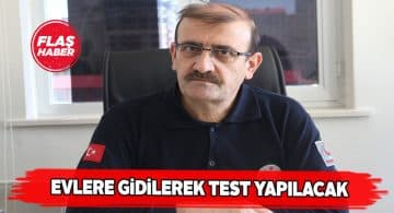Sivas’ta kapı kapı dolaşıp test yapacaklar!