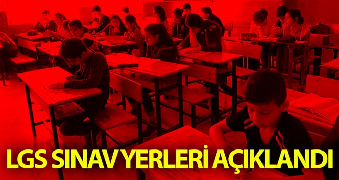 LGS sınav yerleri açıklandı! Sınav yerlerini öğrenmek için buraya tıklayın