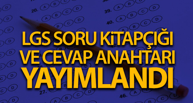 LGS soru kitapçığı ve cevap anahtarı Eğitim Bakanlığı’nın web sitesinde yayınlanmaktadır