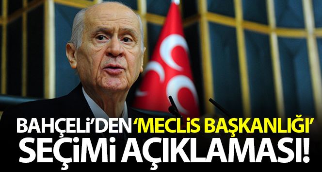 MHP Genel Başkanı Bahçeli’den ‘Meclis Başkanı’ seçiminin açıklaması