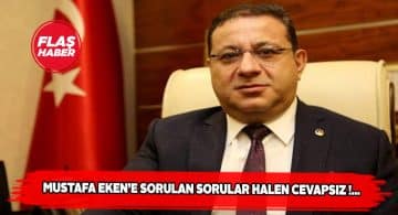 Mustafa Eken’e sorulan sorular halen cevapsız !…