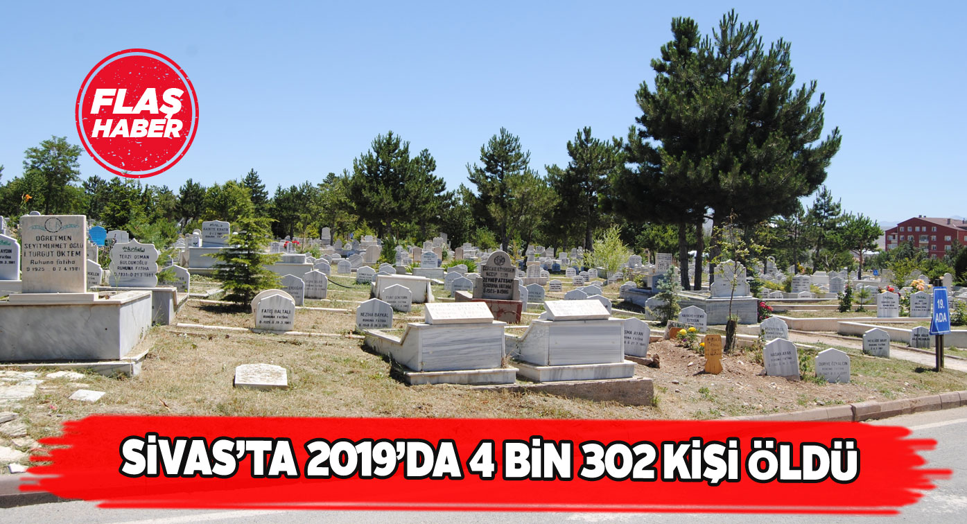 Sivas’ta 2019 yılının ölüm rakamları açıklandı
