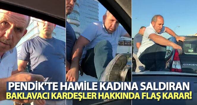 Pendik’te hamile kadına saldıran baklava kardeşler hakkında flaş karar