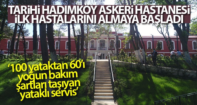 Tarihi Hadımköy Askeri Hastanesi ilk hastalarını almaya başladı
