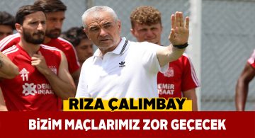 Rıza Çalımbay Kayserispor maçı için temkinli konuştu