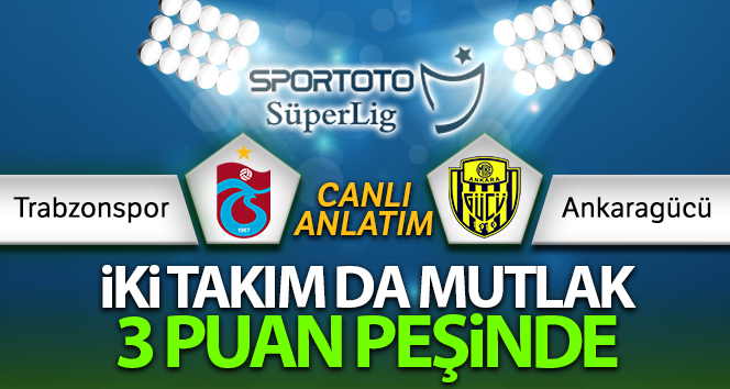 Trabzonspor Ankaragücü Canlı Anlatımı