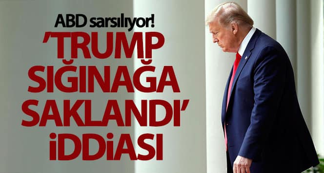 ‘Trump sığınağa saklandı’ iddiası