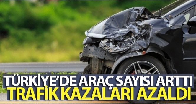 Türkiye’de araç sayısı artarken trafik kazaları azaldı