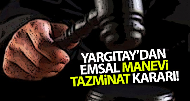 Yargıtay’dan emsal ve ahlaki tazminat kararı