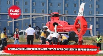 6 yaşındaki çocuk için 2 ambulans helikopter havalandı