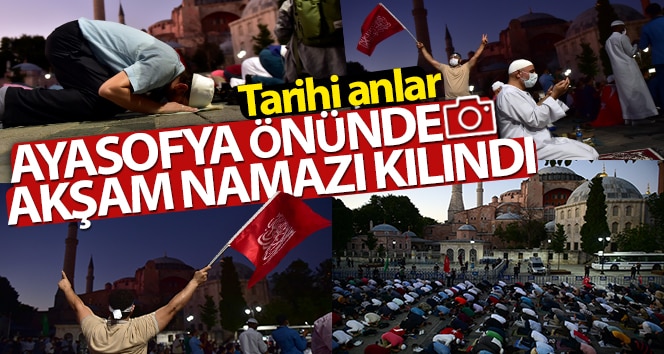 Akşam namazı Ayasofya’nın önünde yapıldı