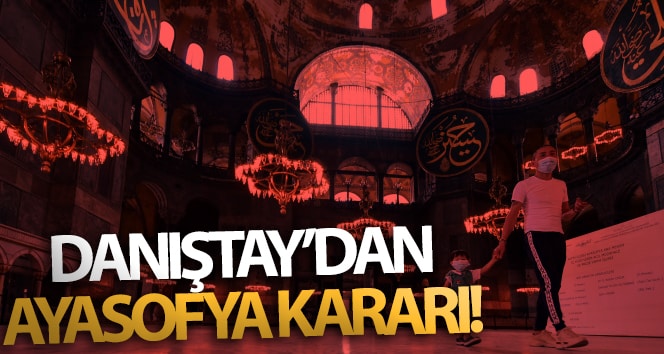 Ayasofya’nın Danıştay kararı!