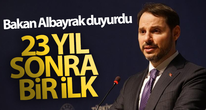 Bakan Albayrak: 23 yılda bir ilk