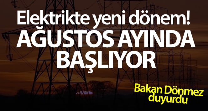 Bakan Dönmez: ‘Yeşil Tarife Ağustos itibarı ile geçilecek’