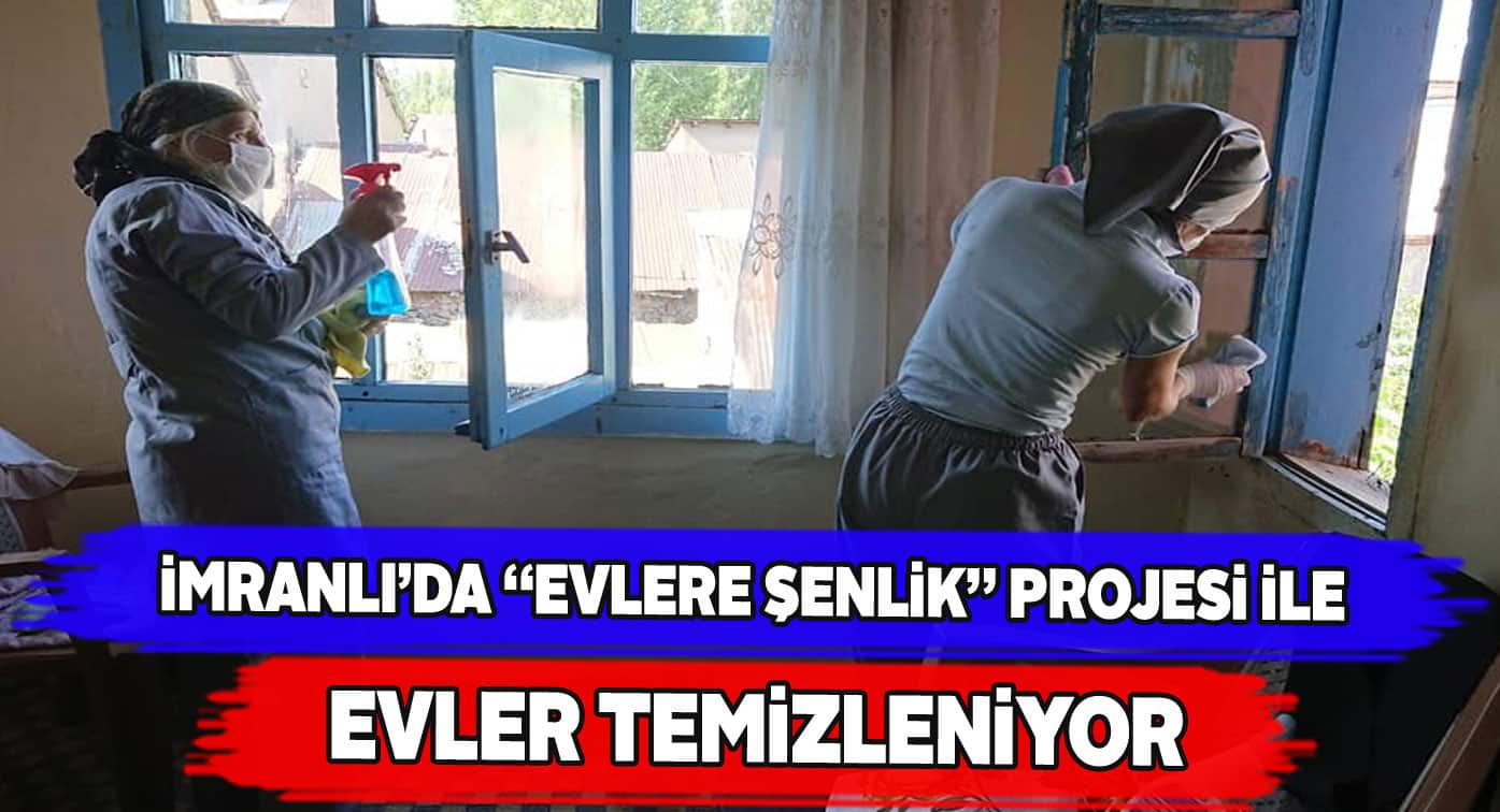 İmranlı’da bakıma muhtaç kişilerin evleri temizleniyor