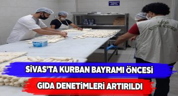 Sivas’ta gıda denetimlerine hız verildi