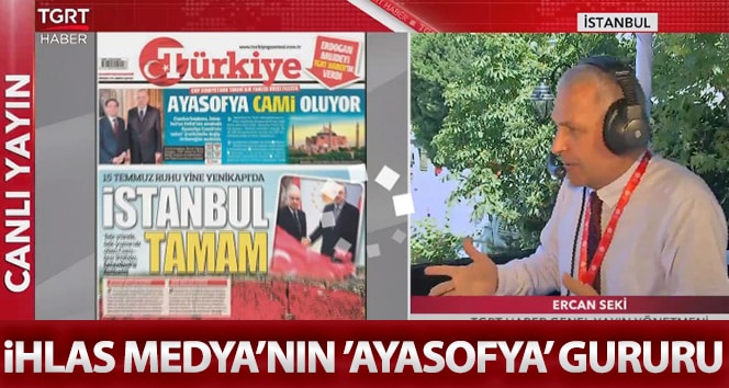 İhlas Medya’nın ‘Ayasofya’ gururu