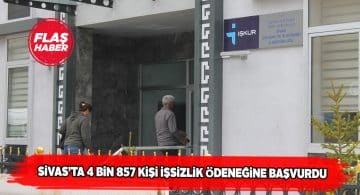 Sivas’ta işsizlik ödeneğine yapılan başvuru sayısı açıklandı