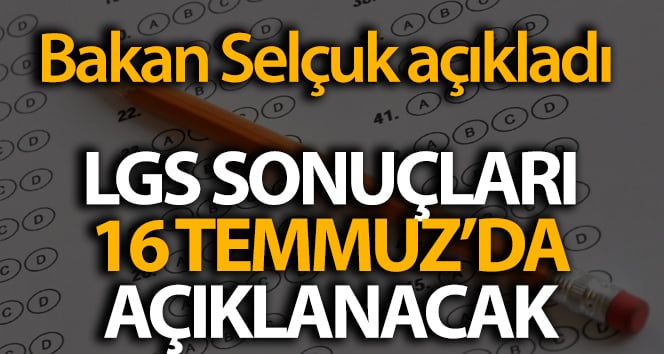 LGS sonuçları 16 Temmuz Perşembe günü açıklanacak