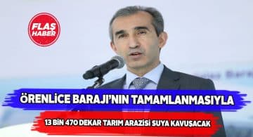 Örenlice Barajı tarım arazilerine hayat verecek