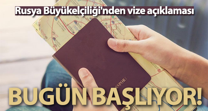 Rusya Büyükelçiliği’nden vize açıklaması: ‘Bugün Başlıyor’