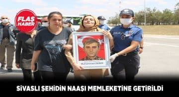 Siirt şehidinin naaşı uçakla Sivas’a ulaştırıldı