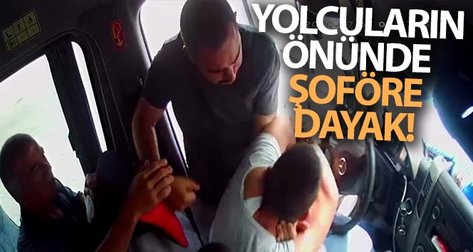 Sürücüyü yolcuların gözlerinin önünde dövdüler