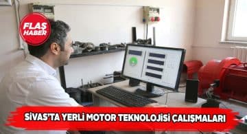 Yerli motor teknolojisine Sivas’tan katkı sağlanacak