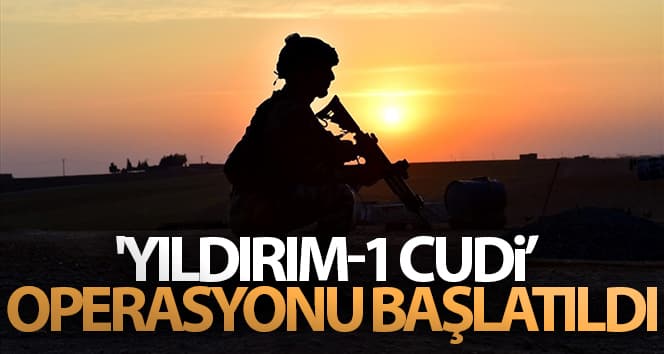 ‘Yıldırım-1 Cudi’ operasyonu başladı