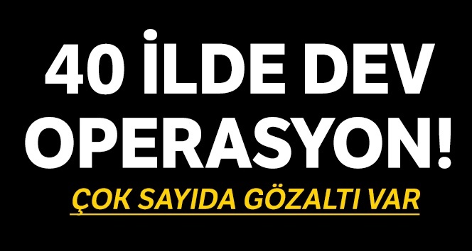 40 ilde FETÖ TSK yapısına operasyon: 41 gözaltı
